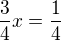 $\frac 34 x =\frac 14 $