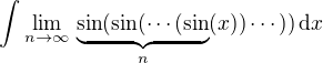 $\int\lim_{n\to\infty}\,\underbrace{\sin(\sin(\cdots(\sin}_{n}(x))\cdots))\,\d x$