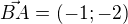 $\vec{BA} = (-1; -2)$