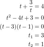 $t+\frac{3}{t}=4\\t^2-4t+3=0\\(t-3)(t-1)=0\\t_1=3\\t_2=1$