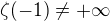 $\zeta (-1) \ne +\infty$