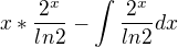 $x*\frac{2^x}{ln2}-\int \frac{2^x}{ln2} dx$