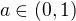$a \in (0, 1)$