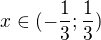 $x\in (-\frac{1}{3};\frac{1}{3})$