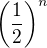$\(\frac{1}{2}\)^{n}$