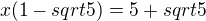 $x(1-sqrt{5})=5+sqrt{5}$