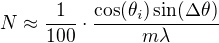 $N \approx \frac{1}{100} \cdot \frac{\cos(\theta _i) \sin(\Delta \theta)}{m \lambda}$