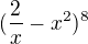 $(\frac{2}{x}-x^{2})^{8}$