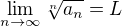 $\lim_{n\to\infty }\sqrt[n]{a_{n}}=L$