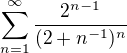 $\sum_{n=1}^{\infty }\frac{2^{n-1}}{(2+n^{-1})^{n}}$
