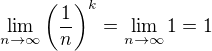 $\lim_{n \to \infty} \(\frac{1}{n}\)^k=\lim_{n \to \infty} 1 = 1$