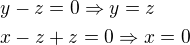 $y-z=0\Rightarrow y=z\nlx-z+z=0\Rightarrow x=0$