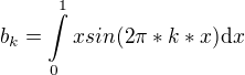 $b_k=\int\limits_0^1xsin(2\pi*k*x)\mathrm{d}x$