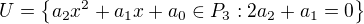 $U = \{a_{2}x^{2} + a_{1}x + a_{0} \in P_{3} : 2a_{2} + a_{1} = 0 \}$