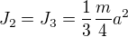 $J_2=J_3=\frac 13\frac m4a^2$