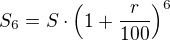 $S_{6}=S\cdot \(1+\frac{r}{100}\)^{6}$