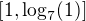 $\[1,\log_7(1)\]$
