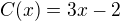 $C(x)= 3x -2$