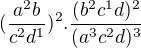 $(\frac{a^2b}{c^2d^1})^2.\frac{(b^2c^1d)^2}{(a^3c^2d)^3}$