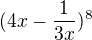 $(4x-\frac{1}{3x})^8 $
