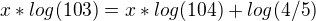 $x * log (103)=x * log (104) + log (4/5)$