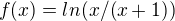 $f(x)=ln(x/(x+1))$