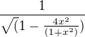 $\frac{1}{\sqrt(1-\frac{4x^2}{(1+x^2)})}$