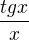 $\frac{tgx}{x}$