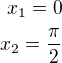 $x_1=0\\x_2=\frac{\pi}{2}$