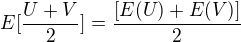 $E[\frac{U+V}{2}] = \frac{[ E(U) + E(V) ]}{2}$