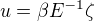 $u=\beta E^{-1} \zeta$