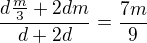 $\frac{d\frac{m}{3}+2dm}{d+2d}=\frac{7m}{9}$
