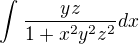 $\int_{}^{}\frac{yz}{1+x^{2}y^{2}z^{2}} dx$