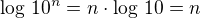 $\log\,10^n=n\cdot\log\,10=n$