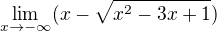 $\lim_{x\to-\infty } (x-\sqrt{x^{2}-3x+1})$