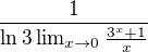 $\frac{1}{\ln 3\lim_{x\to0}\frac{3^{x}+1}{x}}$