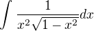 $\int_{}^{}\frac{1}{x^{2}\sqrt{1-x^{2}}}dx$