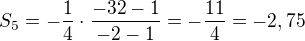 $S_{5}=-\frac 14\cdot \frac{-32- 1}{-2-1}=-\frac{11}{4}=-2,75$