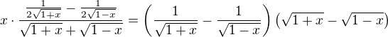 $x\cdot\frac{\frac{1}{2\sqrt{1+x}}-\frac{1}{2\sqrt{1-x}}}{\sqrt{1+x}+\sqrt{1-x}}=\left(\frac{1}{\sqrt{1+x}}-\frac{1}{\sqrt{1-x}}\right)\left(\sqrt{1+x}-\sqrt{1-x}\right)$
