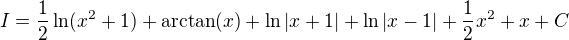$I=\frac{1}{2}\ln(x^2+1)+\arctan(x)+\ln|x+1|+\ln|x-1|+\frac{1}{2}x^2+x+C$