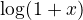 $\log (1+x)$
