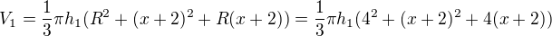 $V_1 = \frac{1}{3}\pi h_1(R^2+(x+2)^2+R(x+2))= \frac{1}{3}\pi h_1(4^2+(x+2)^2+4(x+2))$