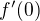 $f^\prime (0)$