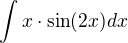 $\int x\cdot\sin(2x) dx$