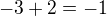 $-3+2=-1$