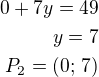 $0+7y=49\\y=7\\P_2=(0;\,7)$