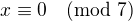 $x\equiv 0 \pmod 7$