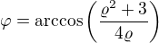 $\varphi=\mathrm{arccos}\(\frac{\varrho^2+3}{4\varrho}\)$