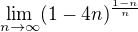 $\lim_{n\to\infty }(1-4n)^{\frac{1-n}{n}}$