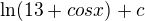 $\ln (13+cosx) + c$